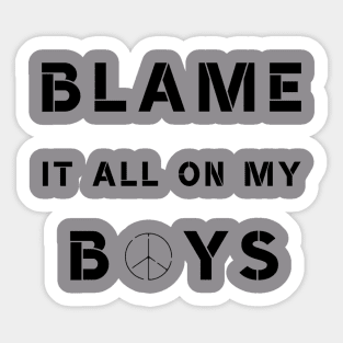 Blame It All On My Boys Sticker